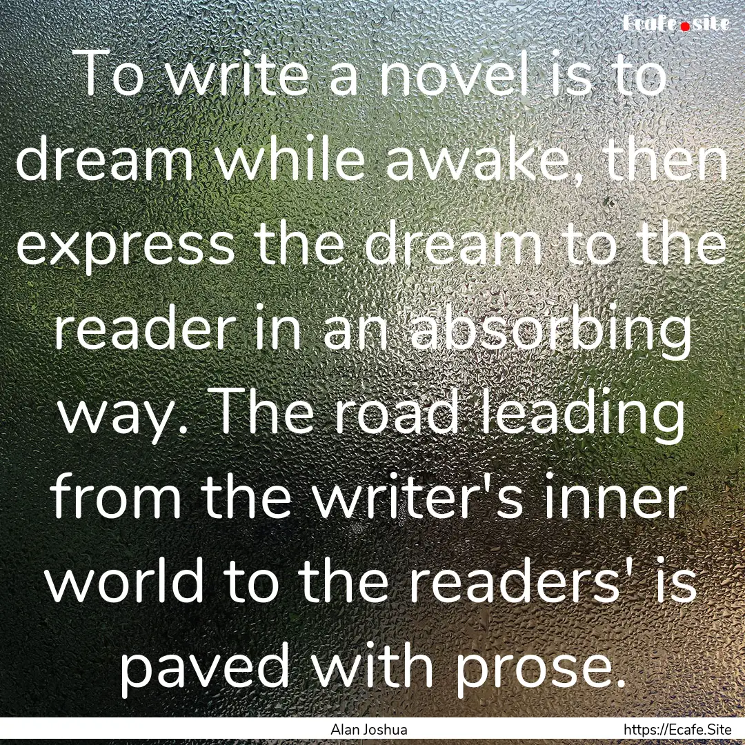 To write a novel is to dream while awake,.... : Quote by Alan Joshua