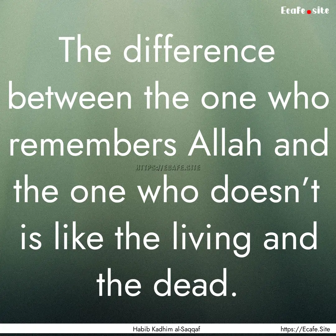 The difference between the one who remembers.... : Quote by Habib Kadhim al-Saqqaf