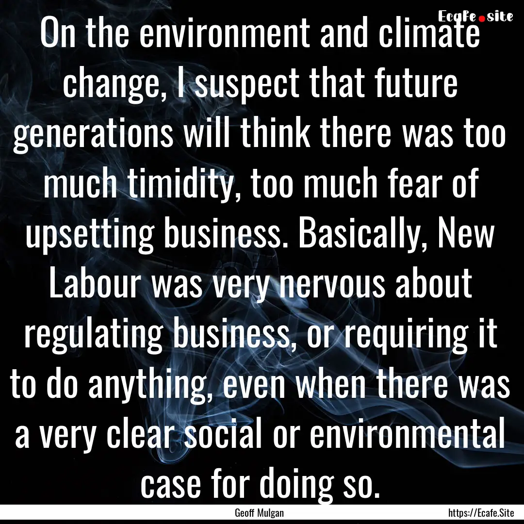 On the environment and climate change, I.... : Quote by Geoff Mulgan