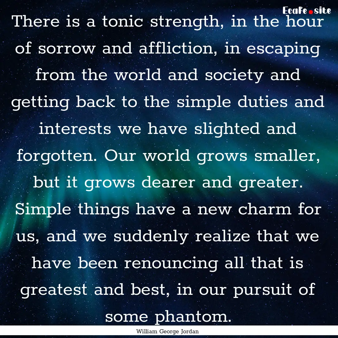 There is a tonic strength, in the hour of.... : Quote by William George Jordan