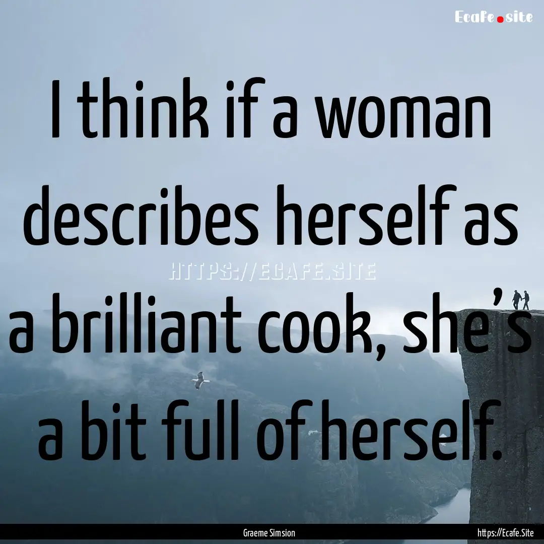 I think if a woman describes herself as a.... : Quote by Graeme Simsion