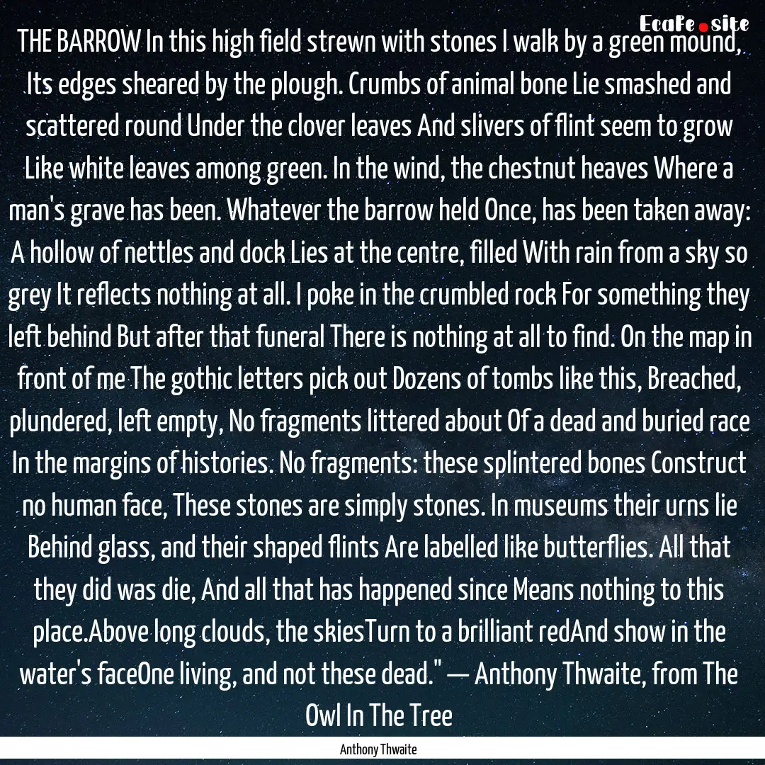 THE BARROW In this high field strewn with.... : Quote by Anthony Thwaite