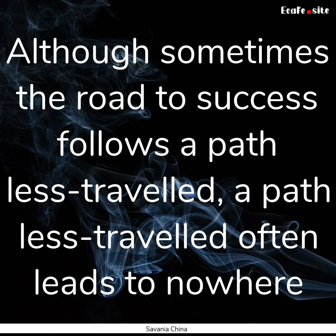 Although sometimes the road to success follows.... : Quote by Savania China