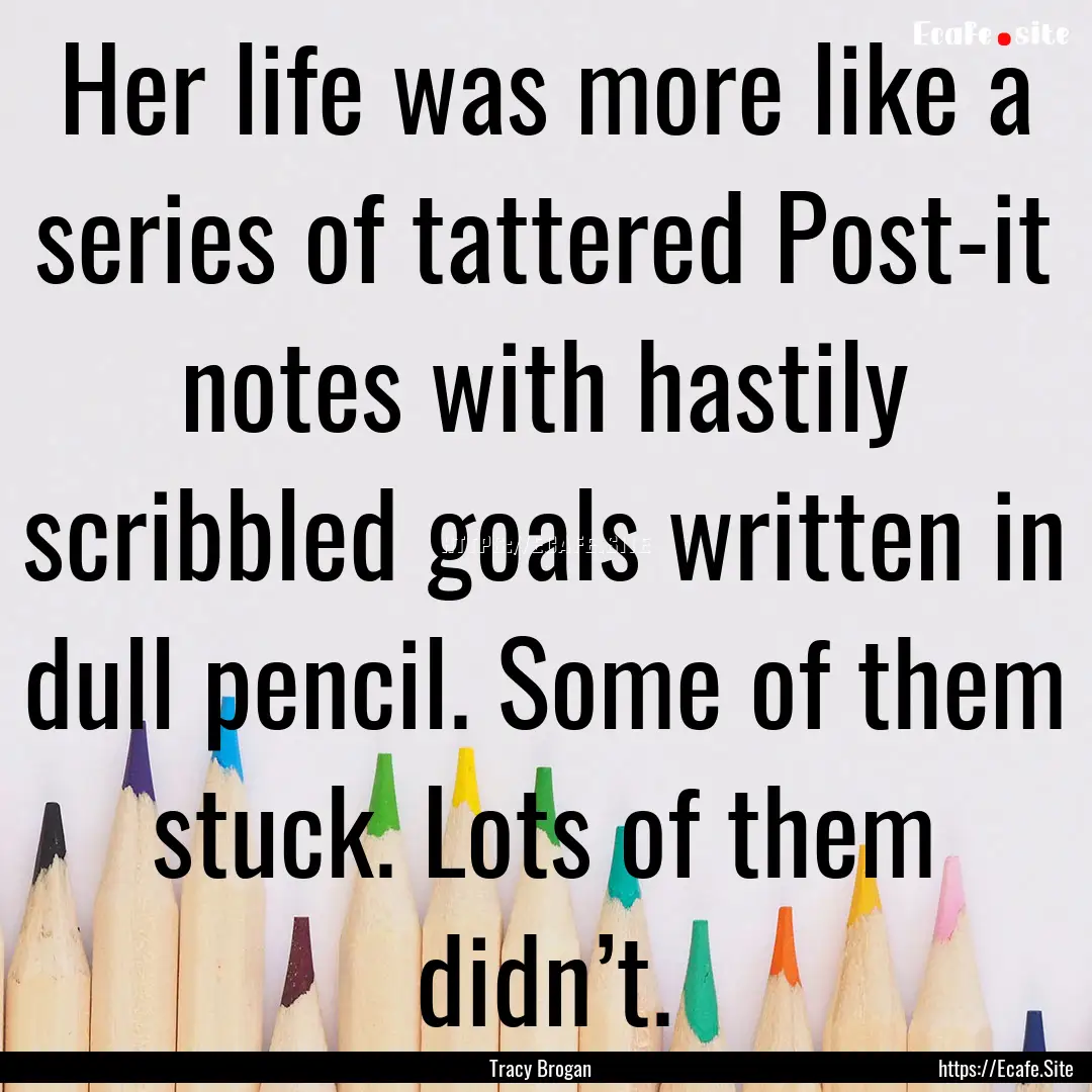 Her life was more like a series of tattered.... : Quote by Tracy Brogan