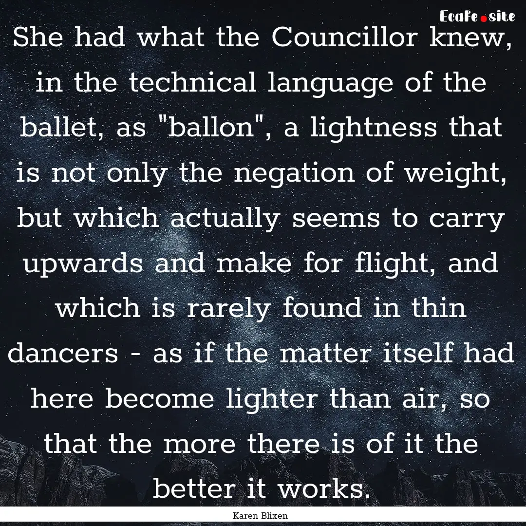 She had what the Councillor knew, in the.... : Quote by Karen Blixen