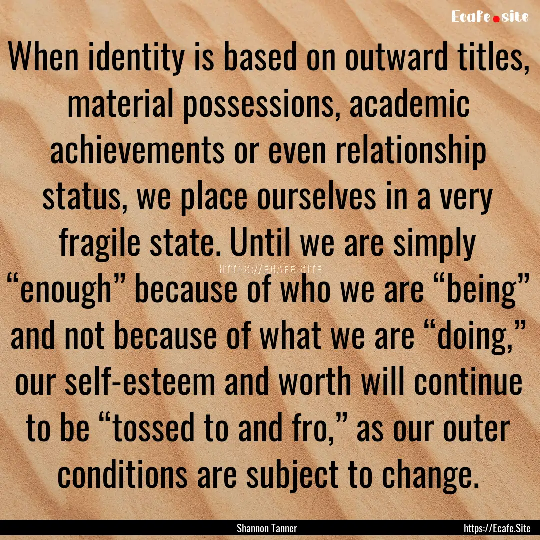 When identity is based on outward titles,.... : Quote by Shannon Tanner