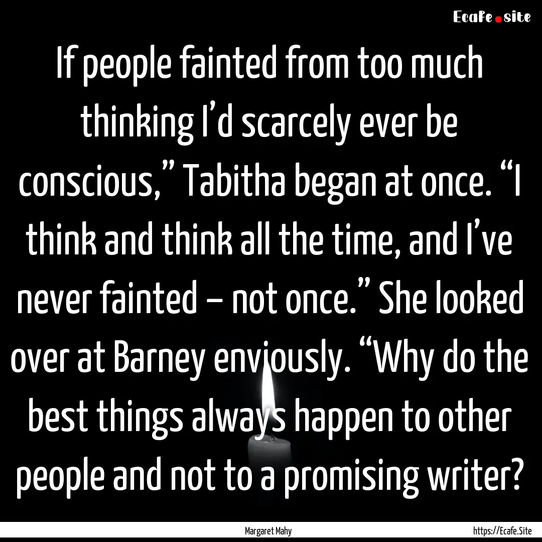 If people fainted from too much thinking.... : Quote by Margaret Mahy