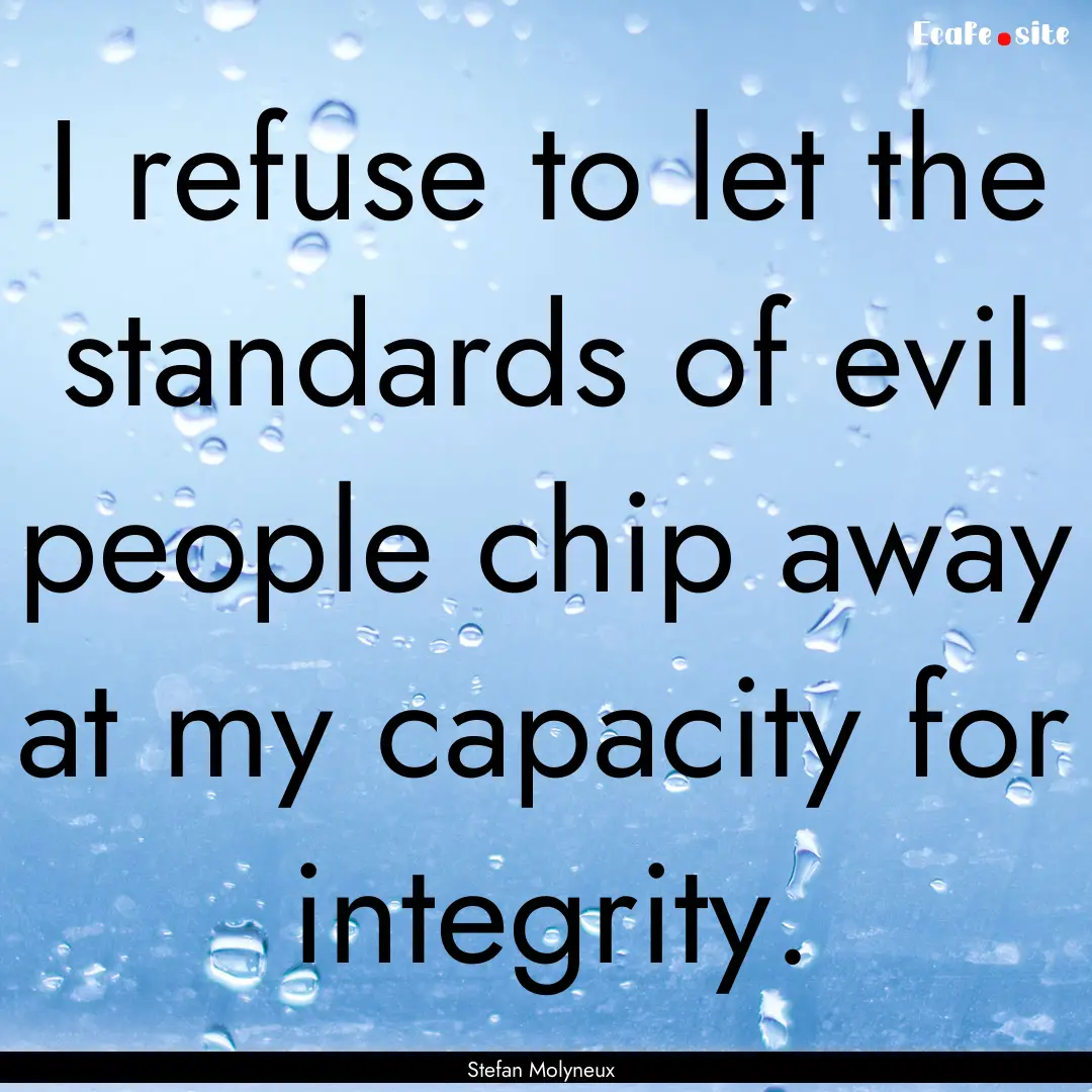 I refuse to let the standards of evil people.... : Quote by Stefan Molyneux