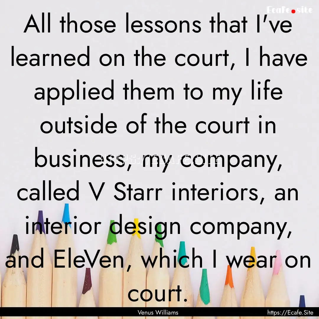 All those lessons that I've learned on the.... : Quote by Venus Williams