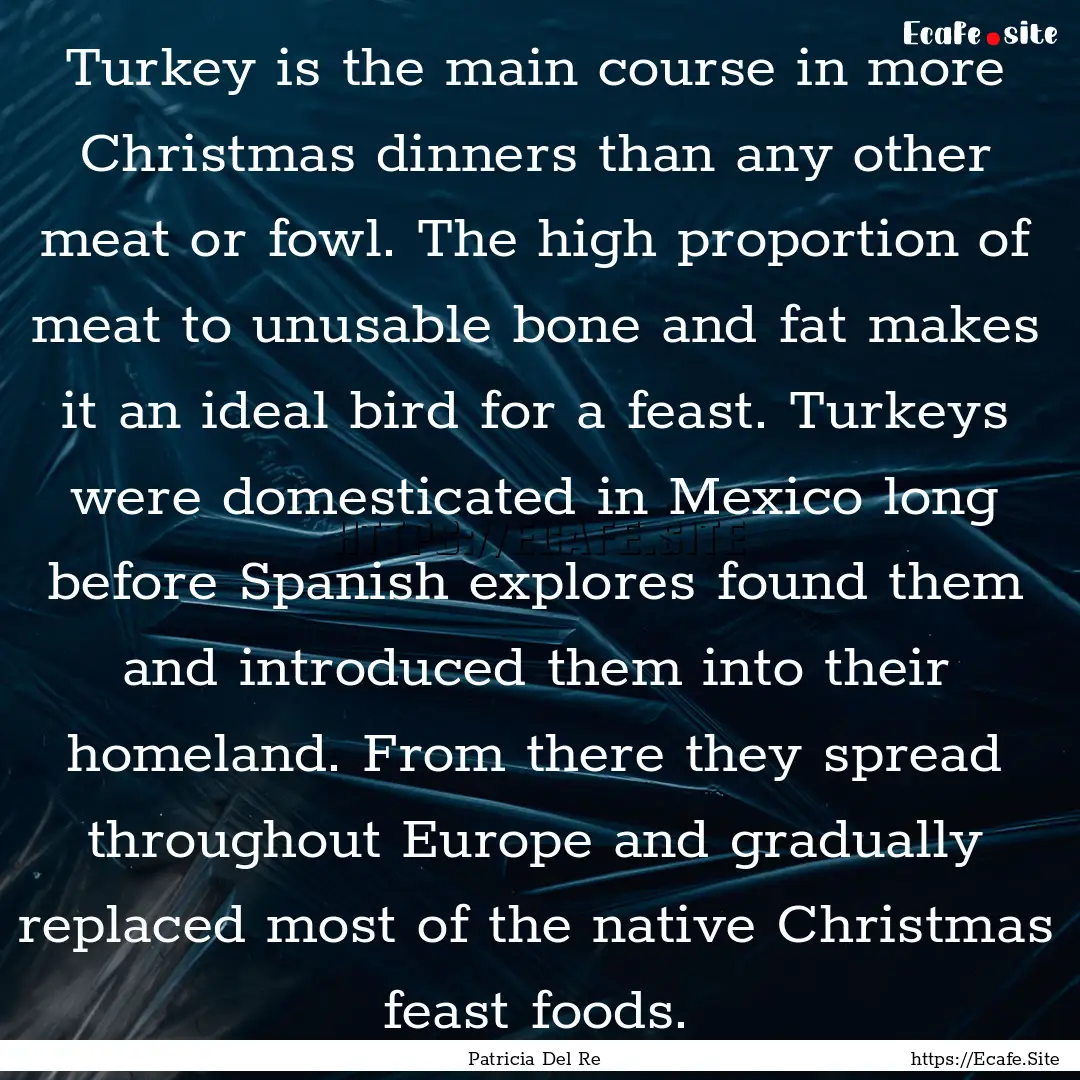 Turkey is the main course in more Christmas.... : Quote by Patricia Del Re