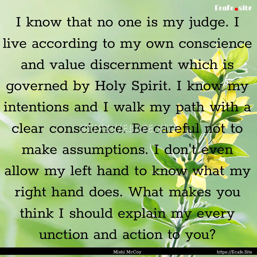 I know that no one is my judge. I live according.... : Quote by Mishi McCoy