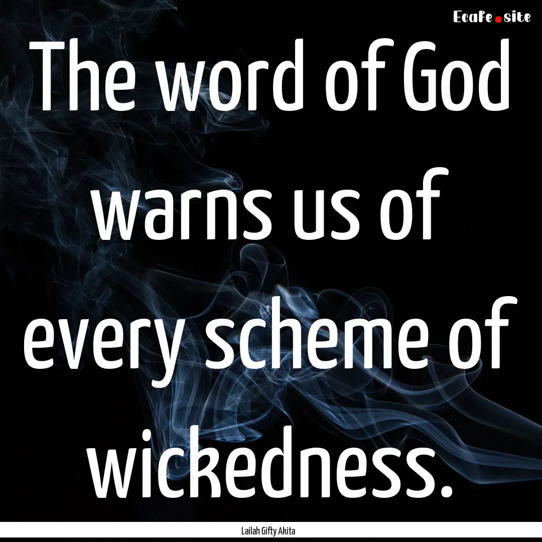 The word of God warns us of every scheme.... : Quote by Lailah Gifty Akita