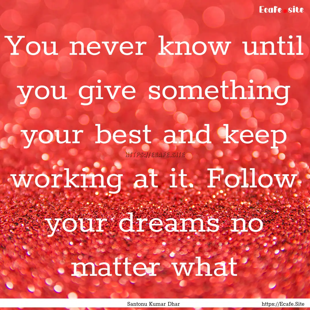 You never know until you give something your.... : Quote by Santonu Kumar Dhar