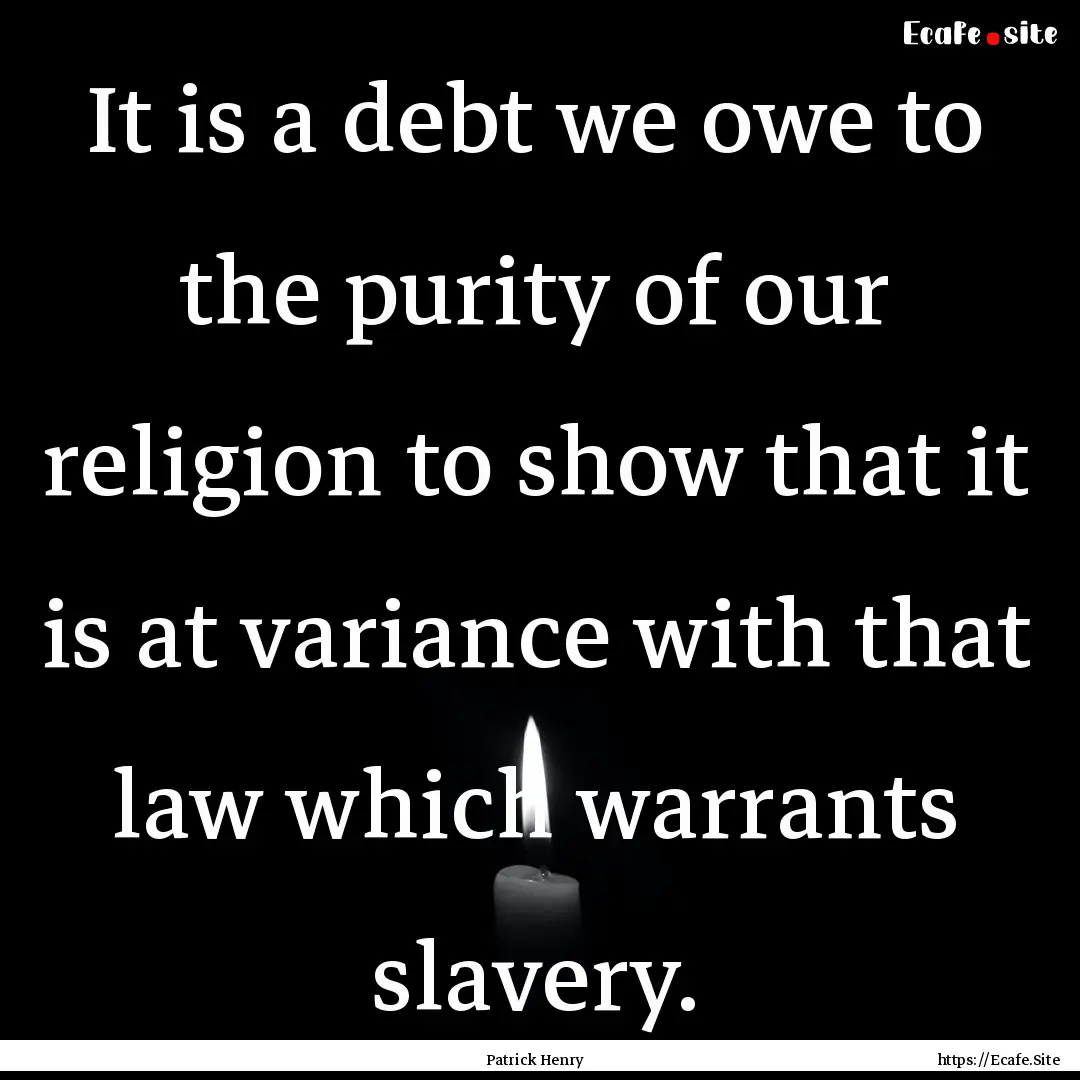 It is a debt we owe to the purity of our.... : Quote by Patrick Henry