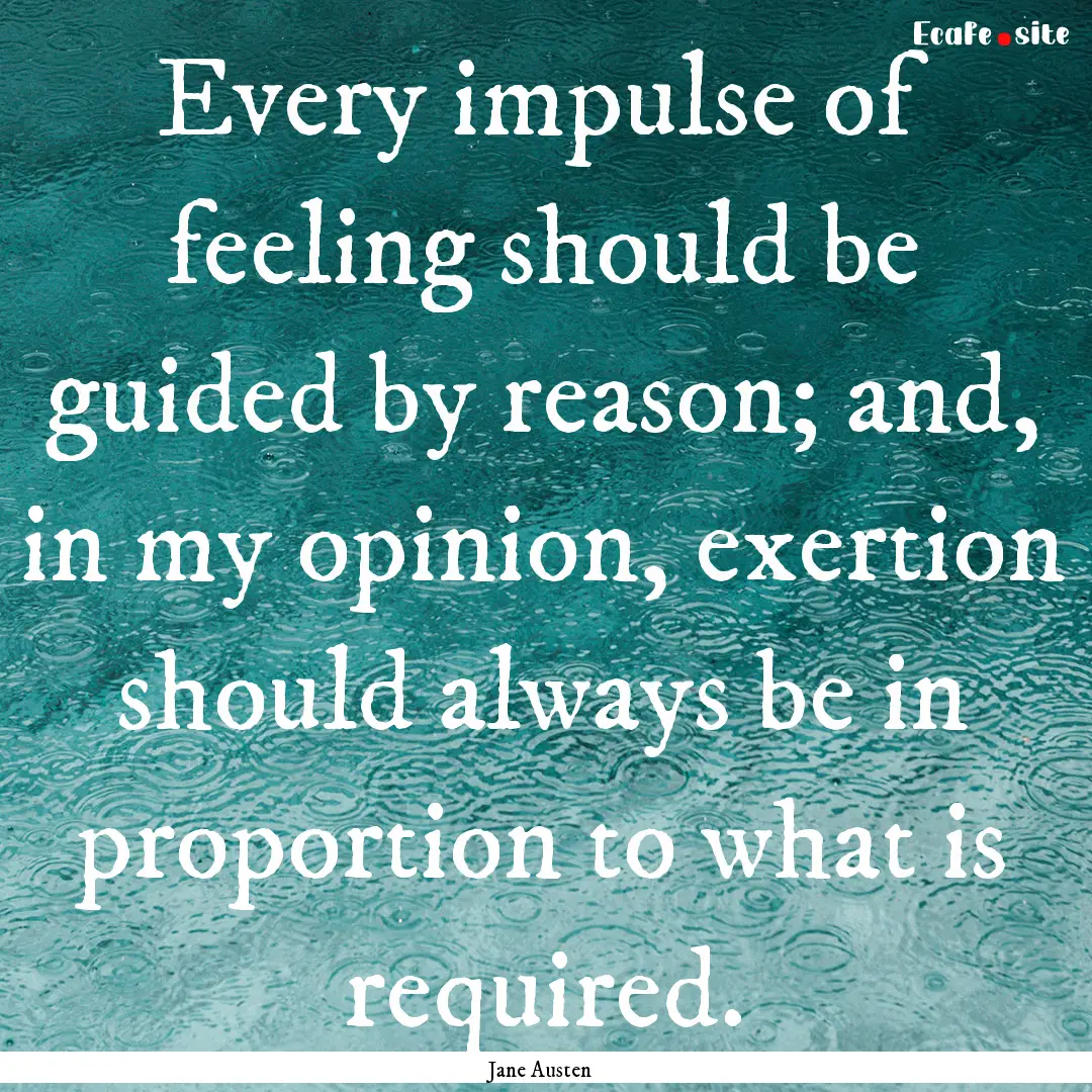 Every impulse of feeling should be guided.... : Quote by Jane Austen