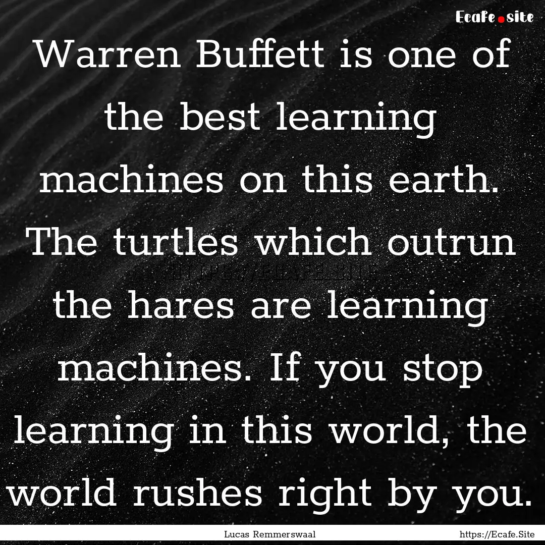 Warren Buffett is one of the best learning.... : Quote by Lucas Remmerswaal