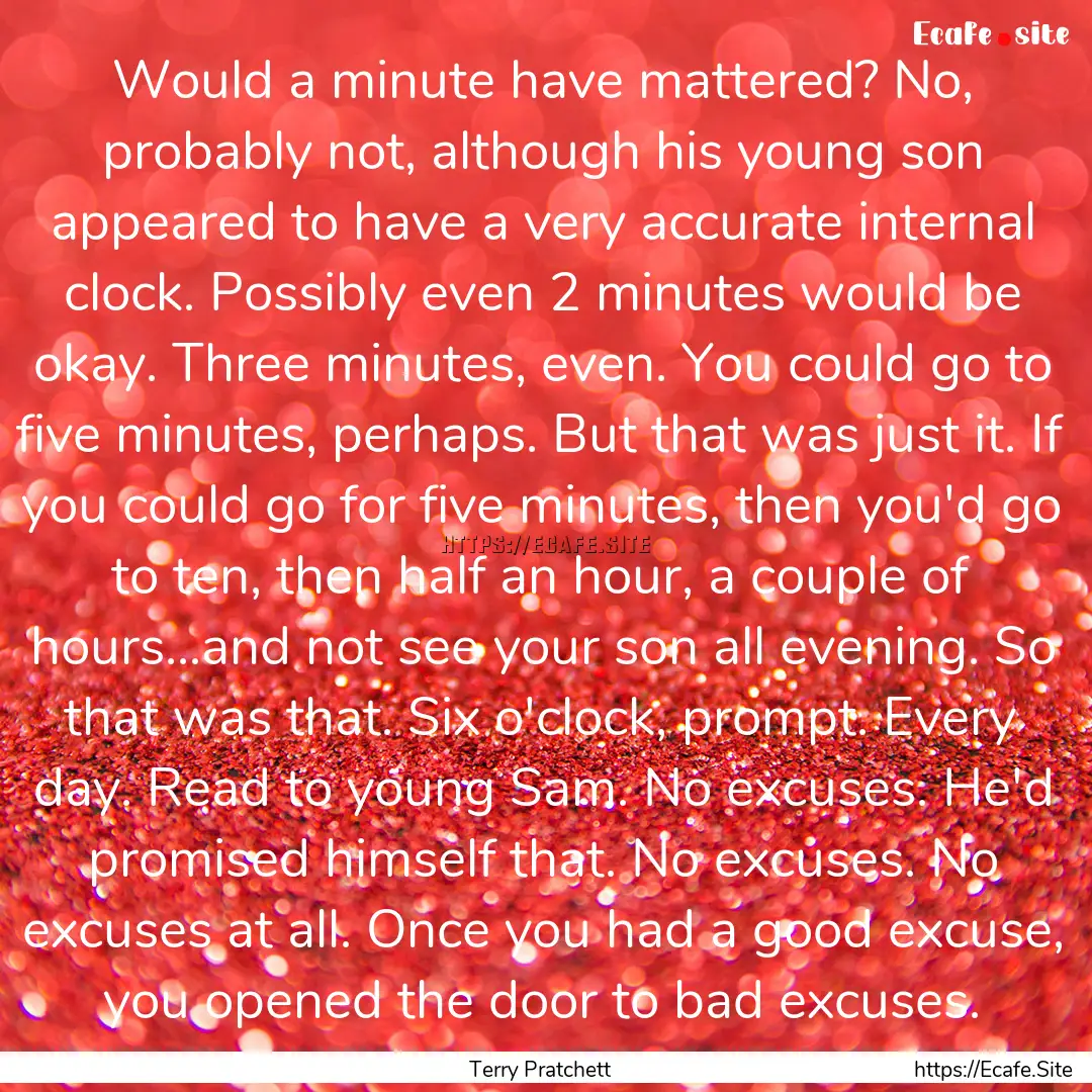 Would a minute have mattered? No, probably.... : Quote by Terry Pratchett