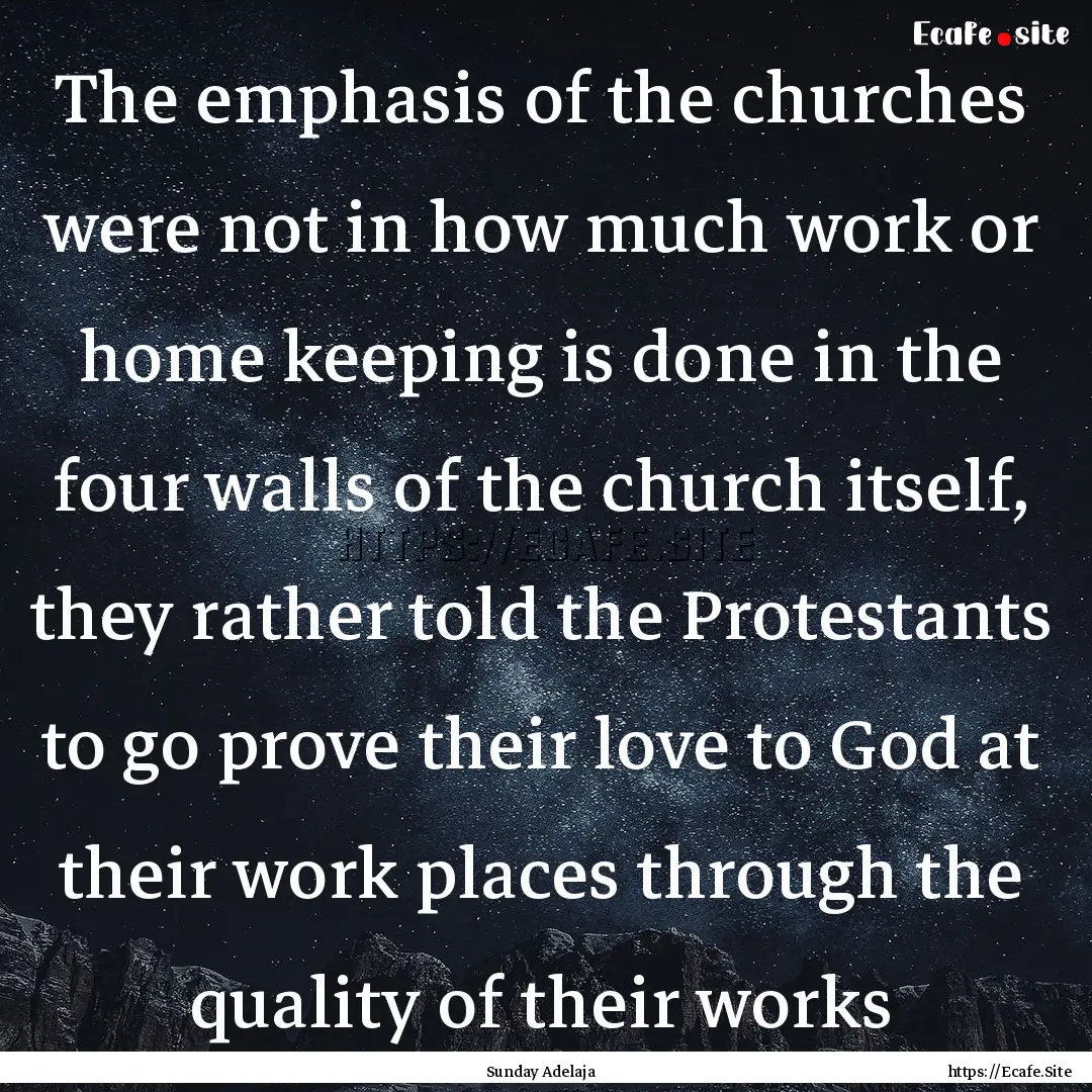 The emphasis of the churches were not in.... : Quote by Sunday Adelaja