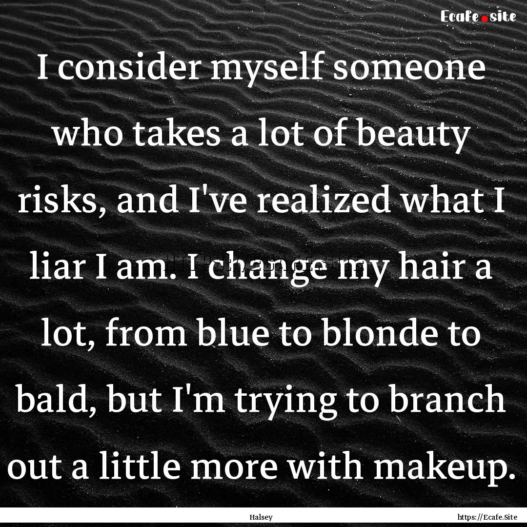 I consider myself someone who takes a lot.... : Quote by Halsey