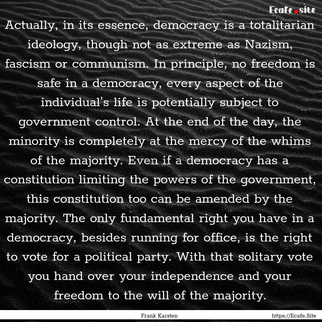 Actually, in its essence, democracy is a.... : Quote by Frank Karsten