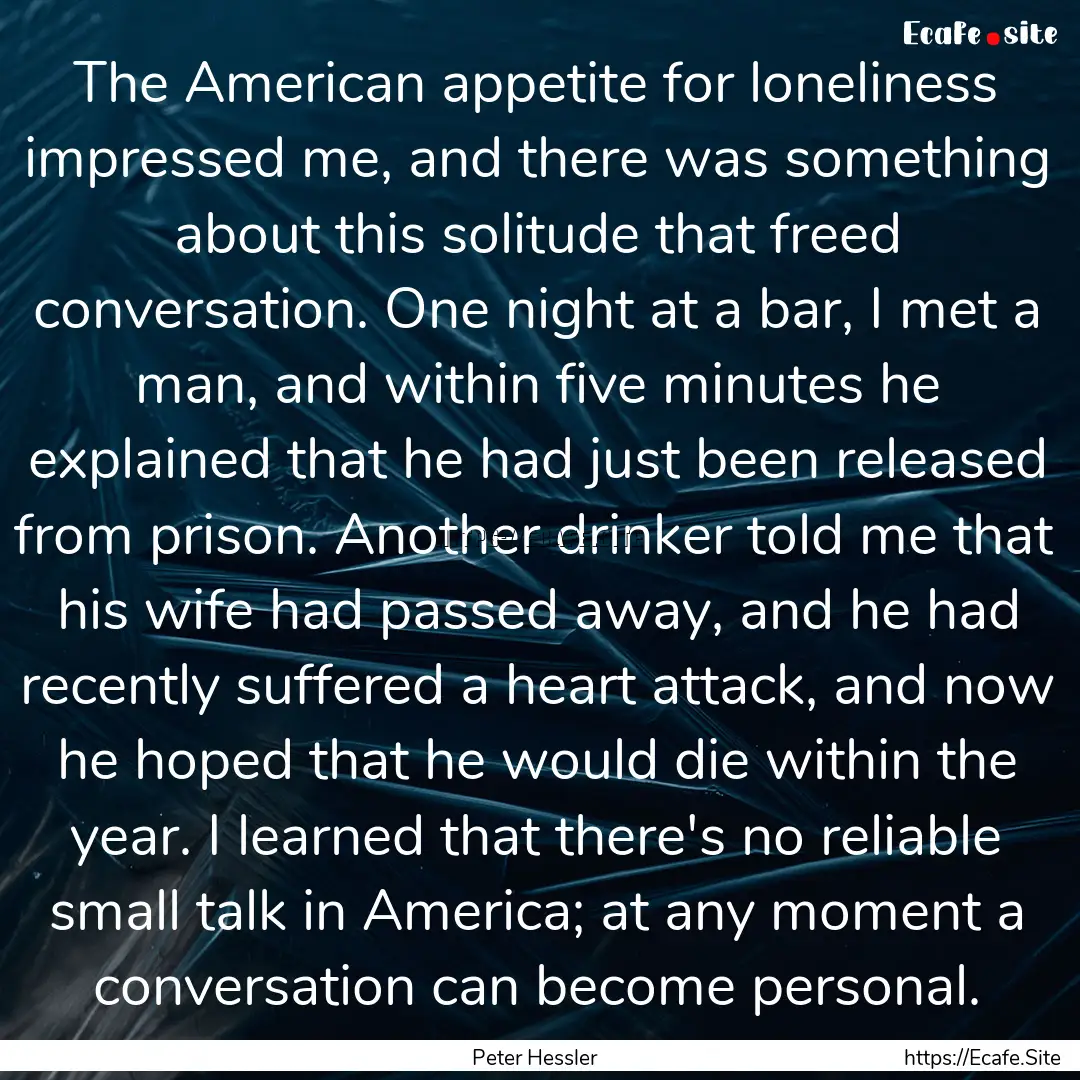 The American appetite for loneliness impressed.... : Quote by Peter Hessler