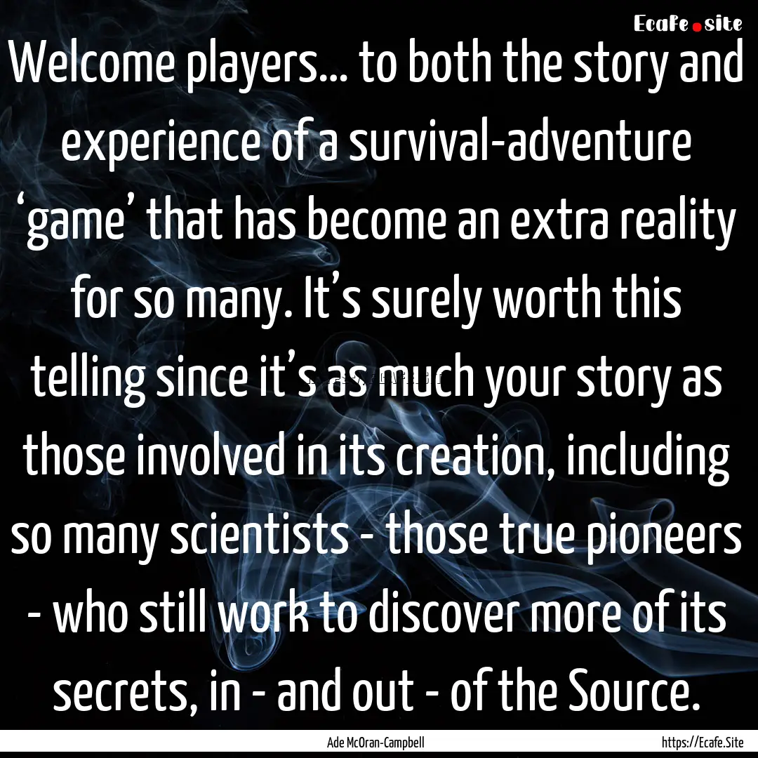 Welcome players… to both the story and.... : Quote by Ade McOran-Campbell