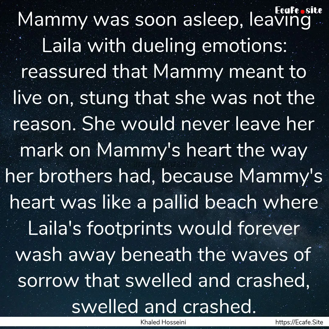 Mammy was soon asleep, leaving Laila with.... : Quote by Khaled Hosseini