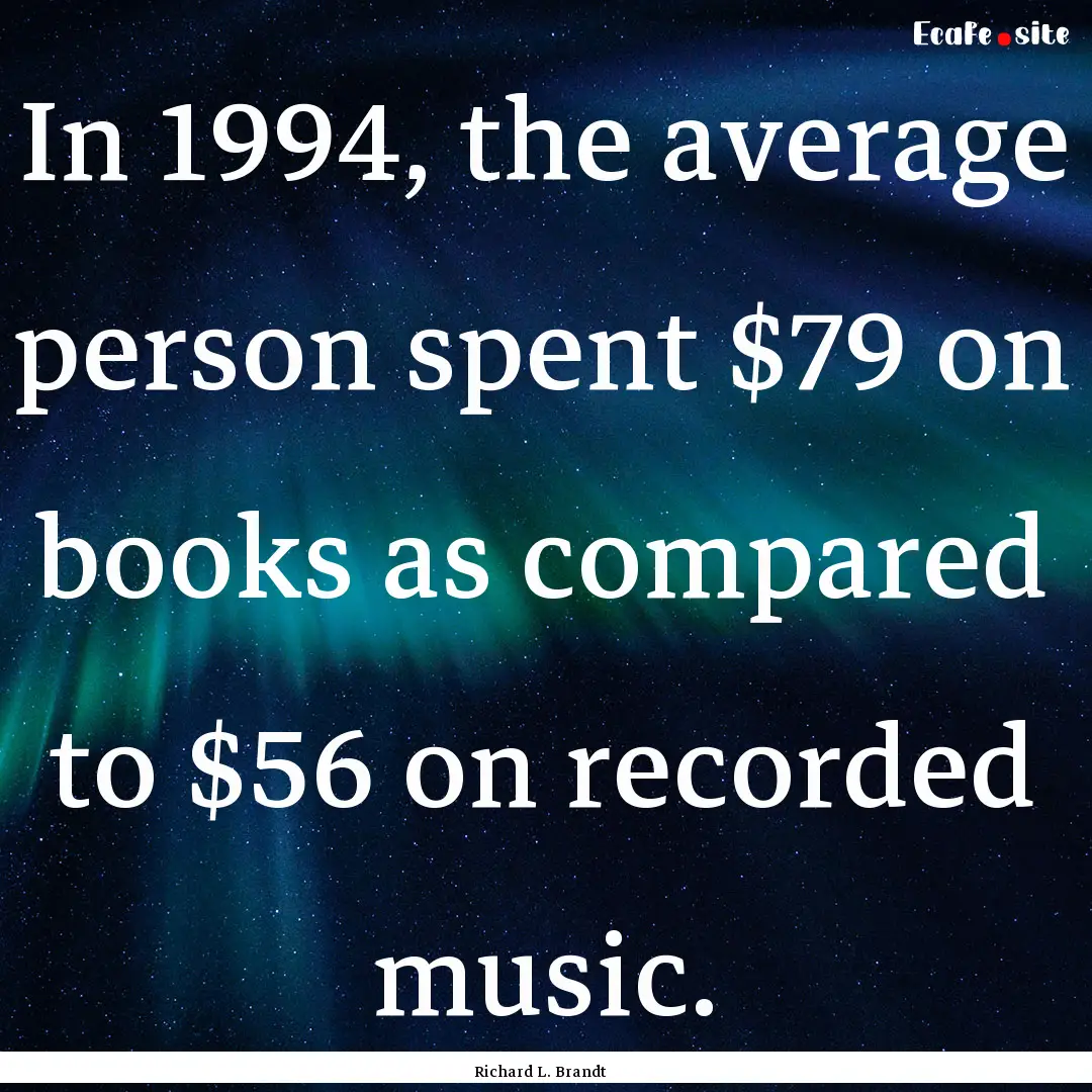 In 1994, the average person spent $79 on.... : Quote by Richard L. Brandt