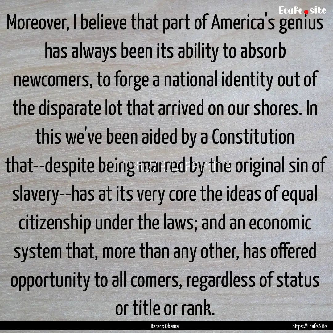 Moreover, I believe that part of America's.... : Quote by Barack Obama