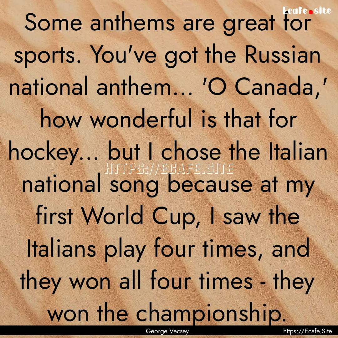 Some anthems are great for sports. You've.... : Quote by George Vecsey