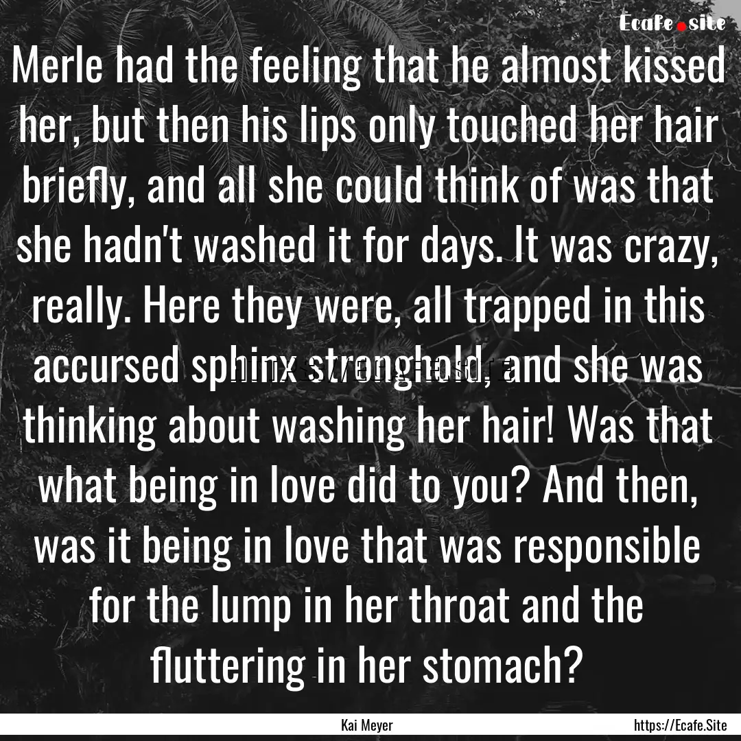 Merle had the feeling that he almost kissed.... : Quote by Kai Meyer