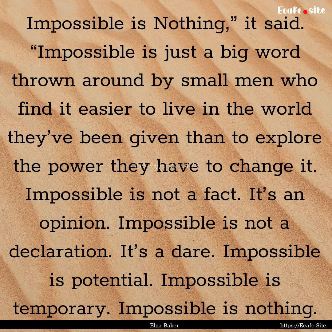 Impossible is Nothing,” it said. “Impossible.... : Quote by Elna Baker