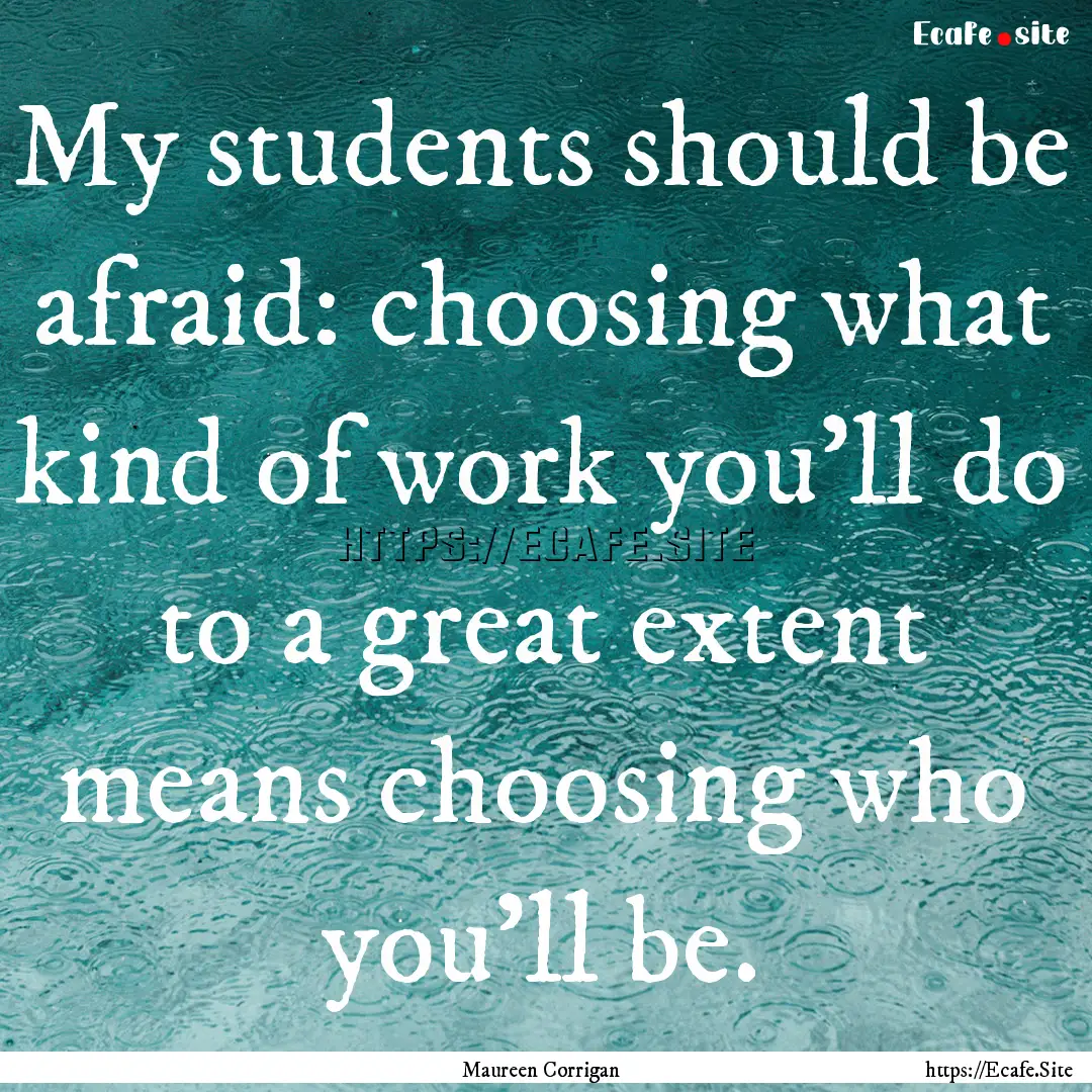 My students should be afraid: choosing what.... : Quote by Maureen Corrigan