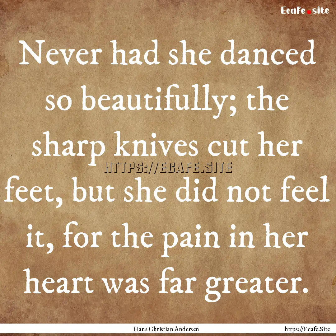 Never had she danced so beautifully; the.... : Quote by Hans Christian Andersen