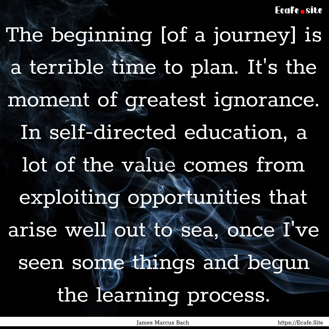 The beginning [of a journey] is a terrible.... : Quote by James Marcus Bach