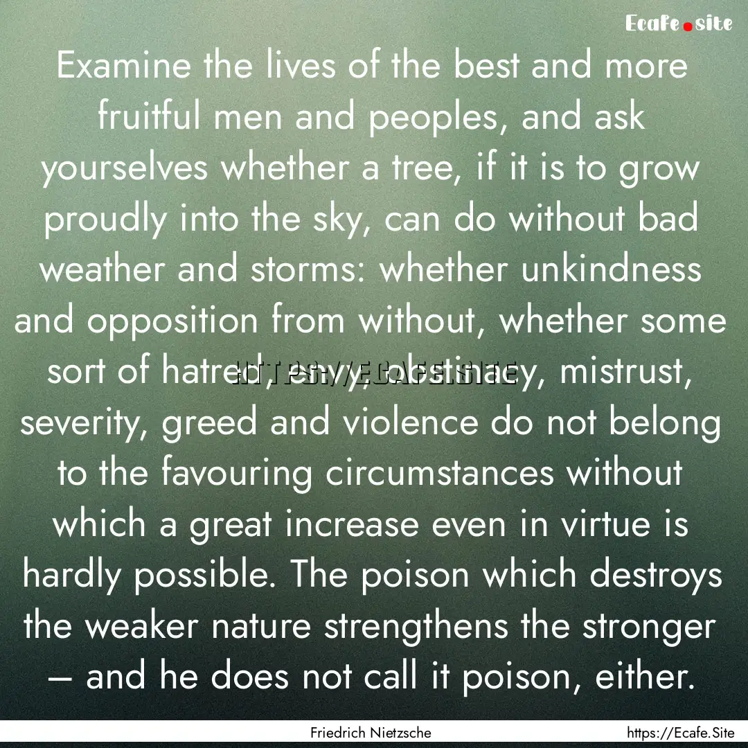 Examine the lives of the best and more fruitful.... : Quote by Friedrich Nietzsche