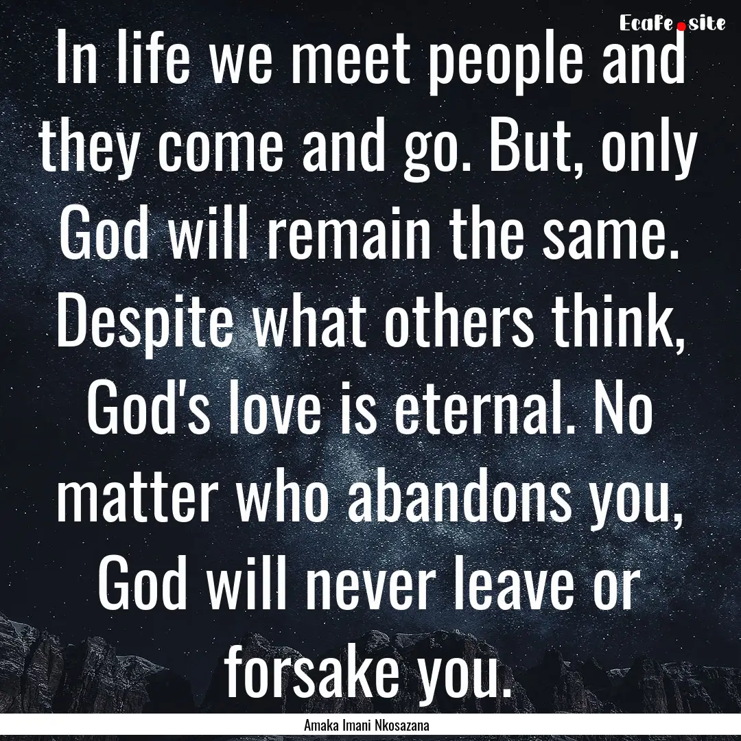 In life we meet people and they come and.... : Quote by Amaka Imani Nkosazana