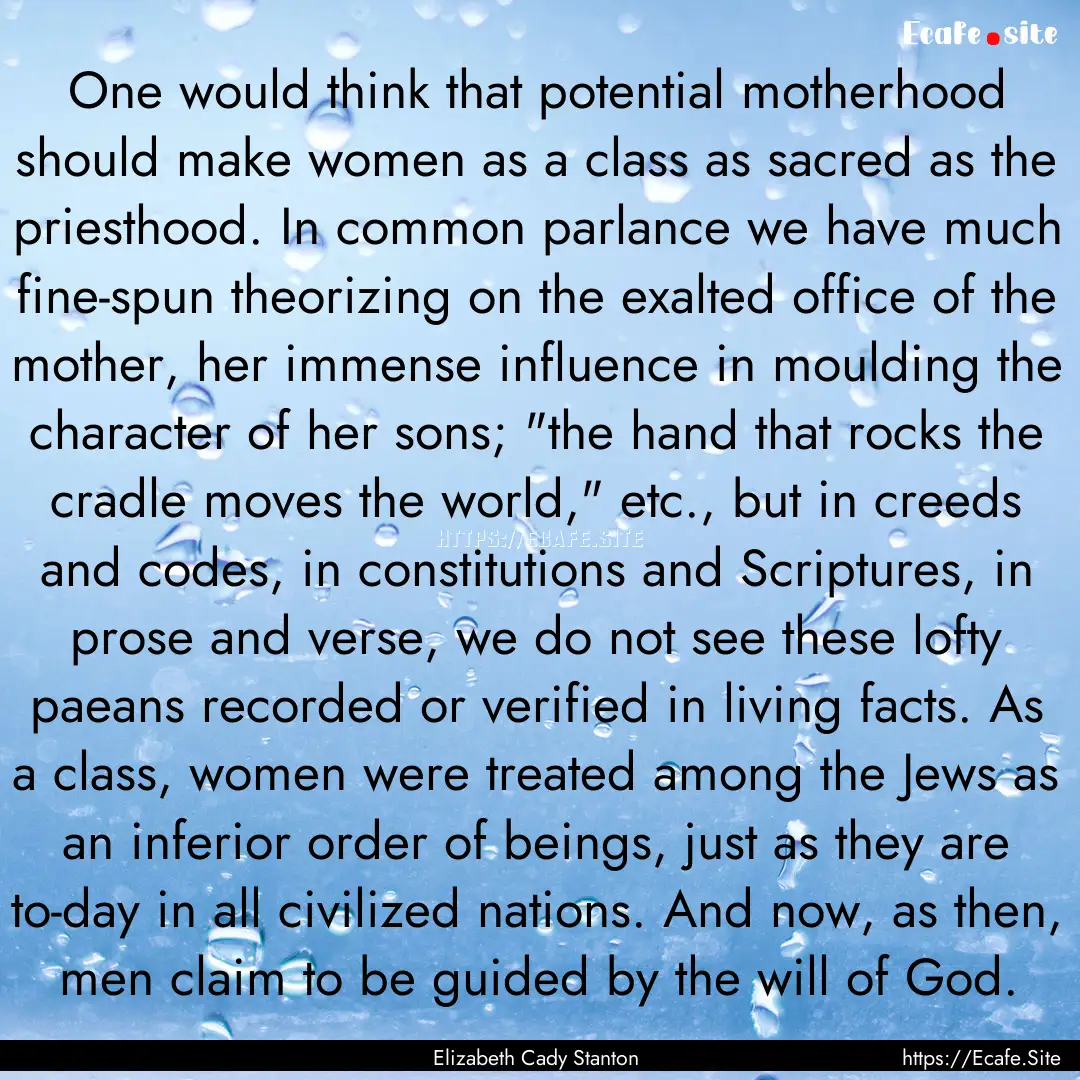 One would think that potential motherhood.... : Quote by Elizabeth Cady Stanton