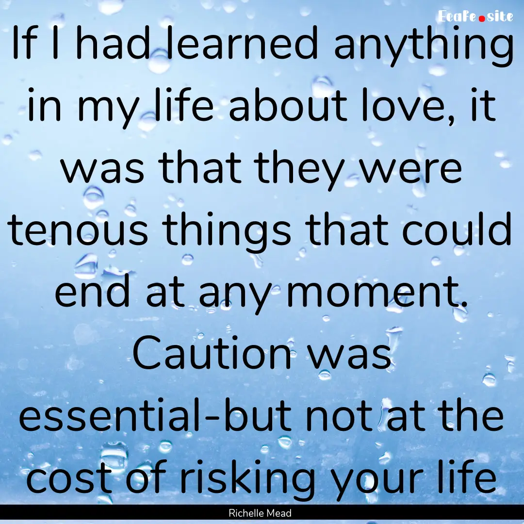 If I had learned anything in my life about.... : Quote by Richelle Mead