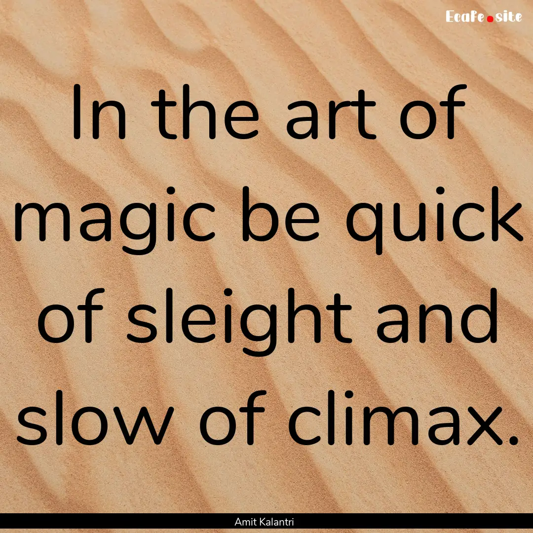 In the art of magic be quick of sleight and.... : Quote by Amit Kalantri