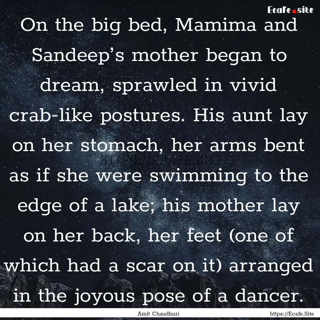 On the big bed, Mamima and Sandeep’s mother.... : Quote by Amit Chaudhuri