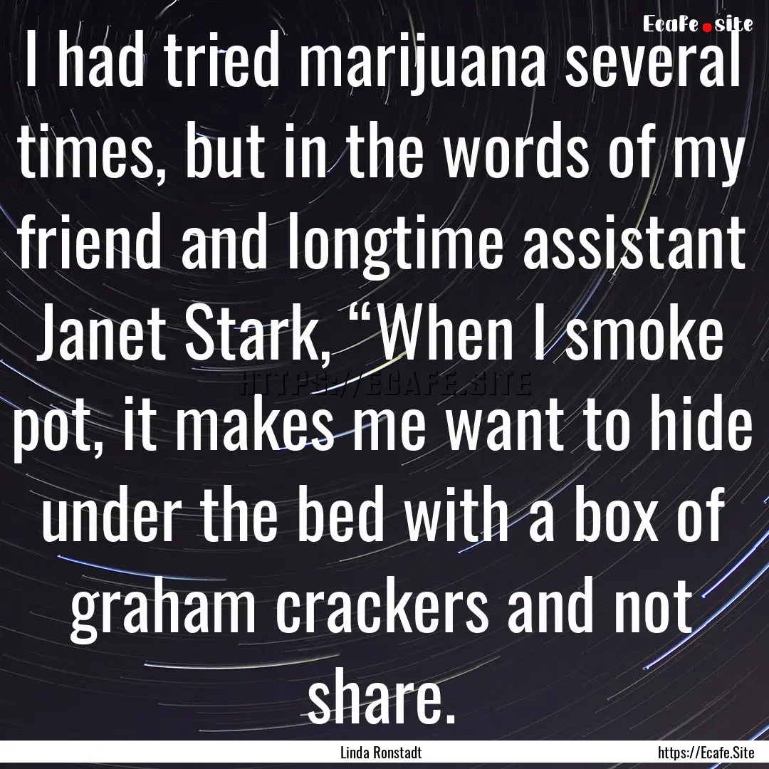 I had tried marijuana several times, but.... : Quote by Linda Ronstadt