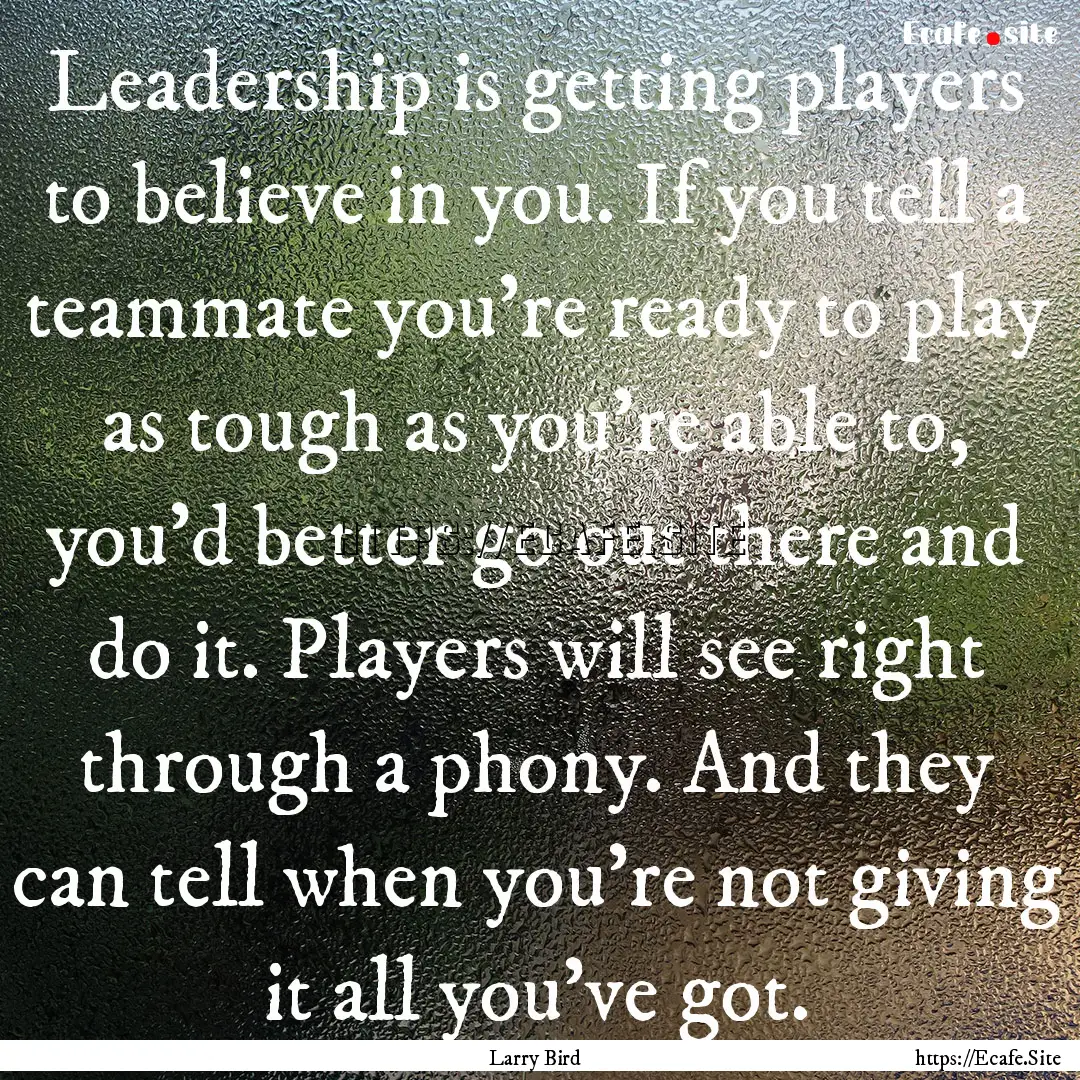 Leadership is getting players to believe.... : Quote by Larry Bird