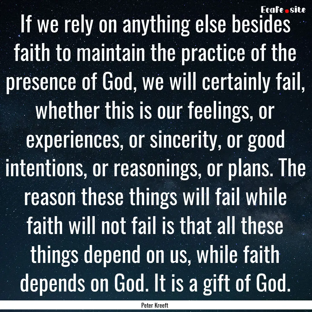 If we rely on anything else besides faith.... : Quote by Peter Kreeft