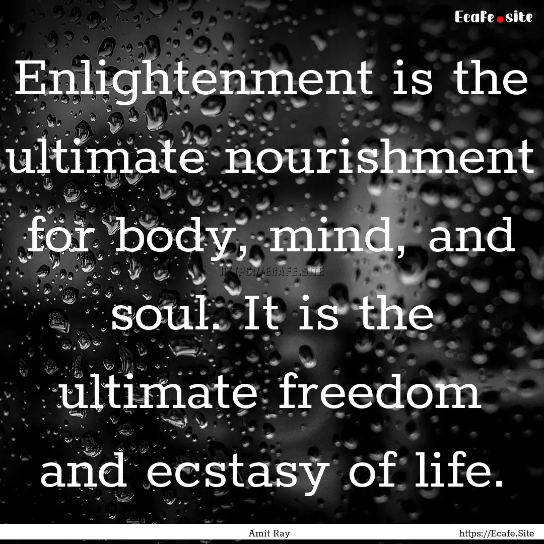 Enlightenment is the ultimate nourishment.... : Quote by Amit Ray