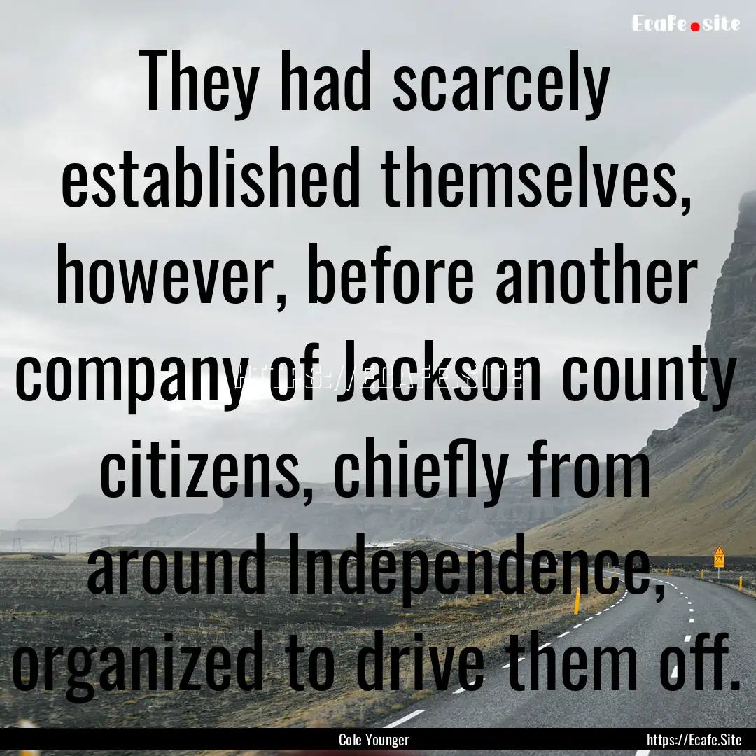 They had scarcely established themselves,.... : Quote by Cole Younger