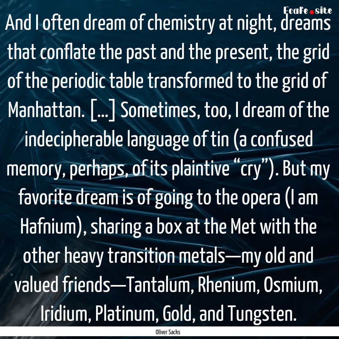 And I often dream of chemistry at night,.... : Quote by Oliver Sacks