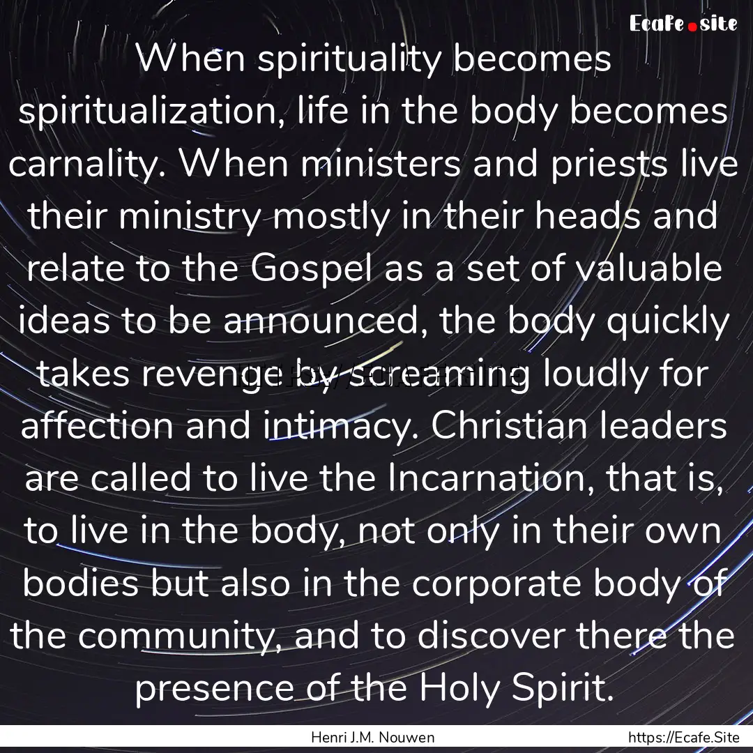 When spirituality becomes spiritualization,.... : Quote by Henri J.M. Nouwen