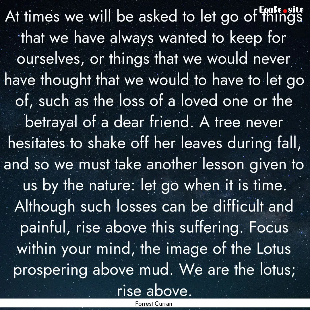 At times we will be asked to let go of things.... : Quote by Forrest Curran