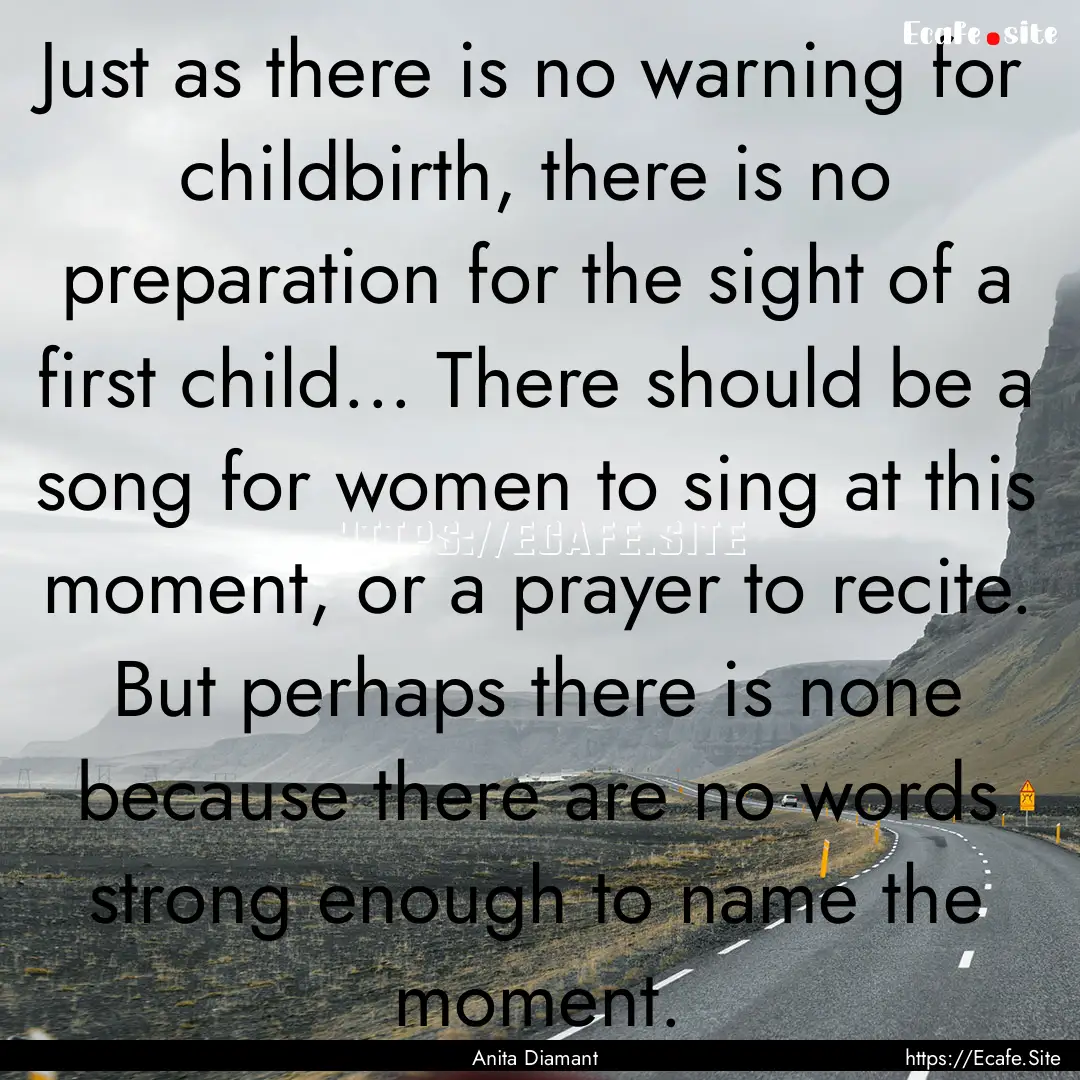 Just as there is no warning for childbirth,.... : Quote by Anita Diamant